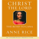 Christ the Lord: The Road to Cana by Anne Rice