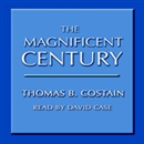 The Magnificent Century by Thomas Costain