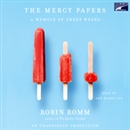 The Mercy Papers: A Memoir of Three Weeks by Robin Romm