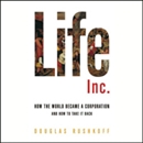 Life Inc.: How the World Became a Corporation and How to Take It Back by Douglas Rushkoff