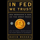 In Fed We Trust: Ben Bernanke's War on the Great Panic by David Wessel