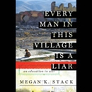 Every Man in This Village Is a Liar by Megan Stack