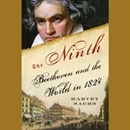 The Ninth: Beethoven and the World in 1824 by Harvey Sachs