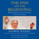 The End and the Beginning: Pope John Paul II by George Weigel