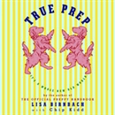 True Prep: It's a Whole New Old World by Lisa Birnbach