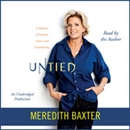 Untied: A Memoir of Family, Fame, and Floundering by Meredith Baxter