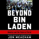 Beyond Bin Laden: America and the Future of Terror by Jon Meacham