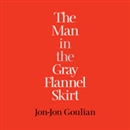 The Man in the Gray Flannel Skirt by Jon-Jon Goulian