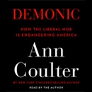 Demonic: How the Liberal Mob Is Endangering America by Ann Coulter