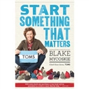 Start Something That Matters by Blake Mycoskie