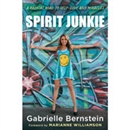 Spirit Junkie: A Radical Road to Self-Love and Miracles by Gabrielle Bernstein
