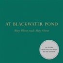 At Blackwater Pond: Mary Oliver Reads Mary Oliver by Mary Oliver