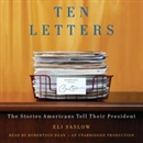 Ten Letters: The Stories Americans Tell Their President by Eli Saslow