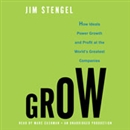 Grow: How Ideals Power Growth and Profit at the World's Greatest Companies by Jim Stengel