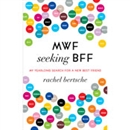 MWF Seeking BFF: My Yearlong Search for a New Best Friend by Rachel Bertsche