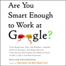 Are You Smart Enough to Work at Google? by William Poundstone