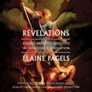 Revelations: Visions, Prophecy, and Politics in the Book of Revelation by Elaine Pagels