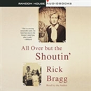 All Over But the Shoutin' by Rick Bragg