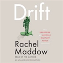 Drift: The Unmooring of American Military Power by Rachel Maddow