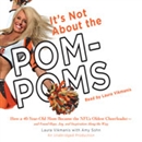 It's Not About the Pom-Poms by Laura Vikmanis