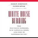 White House Burning by James Kwak
