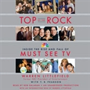 Top of the Rock: Inside the Rise and Fall of Must See TV by Warren Littlefield