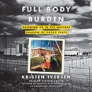 Full Body Burden: Growing Up in the Nuclear Shadow of Rocky Flats by Kristen Iversen