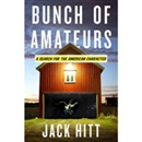 Bunch of Amateurs: A Search for the American Character by Jack Hitt