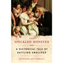 The Speckled Monster: A Historical Tale of Battling Smallpox by Jennifer Lee Carrell