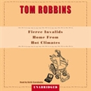 Fierce Invalids Home from Hot Climates by Tom Robbins