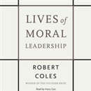 Lives of Moral Leadership by Robert Coles