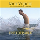 Unstoppable: The Incredible Power of Faith in Action by Nick Vujicic