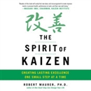 The Spirit of Kaizen by Bob Maurer
