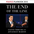 The End of the Line: Romney vs. Obama (POLITICO Inside Election 2012) by Glenn Thrush
