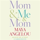 Mom & Me & Mom by Maya Angelou