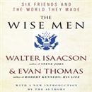 The Wise Men: Six Friends and the World They Made by Evan Thomas