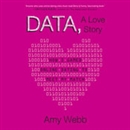 Data, A Love Story: How I Gamed Online Dating to Meet My Match by Amy Webb