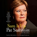 Sum It Up: A Thousand and Ninety-Eight Victories, a Couple of Irrelevant Losses, and a Life in Perspective by Pat Head Summitt