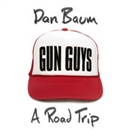 Gun Guys: A Road Trip by Dan Baum