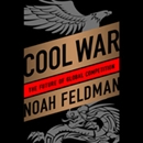 Cool War: The Future of Global Competition by Noah Feldman