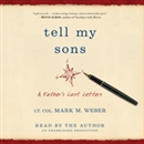 Tell My Sons: A Father's Last Letters by Mark Weber