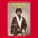 The Boys' War: Confederate and Union Soldiers Talk About the Civil War by Jim Murphy