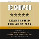 Be-Know-Do: Leadership the Army Way by The Leader to Leader Institute