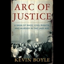 Arc of Justice by Kevin Boyle