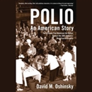 Polio: An American Story by David M. Oshinsky