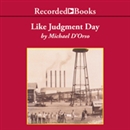 Like Judgment Day: The Ruin and Redemption of a Town Called Rosewood by Michael D'Orso