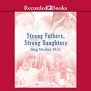Strong Fathers, Strong Daughters by Meg Meeker