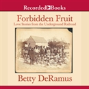 Forbidden Fruit: Love Stories from the Underground Railroad by Betty DeRamus