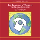 Travels of a T-Shirt in the Global Economy by Pietra Rivoli