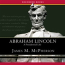 Abraham Lincoln: A Presidential Life by James McPherson